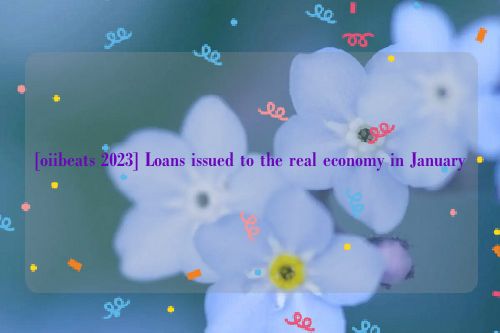 [oiibeats 2023] Loans issued to the real economy in January